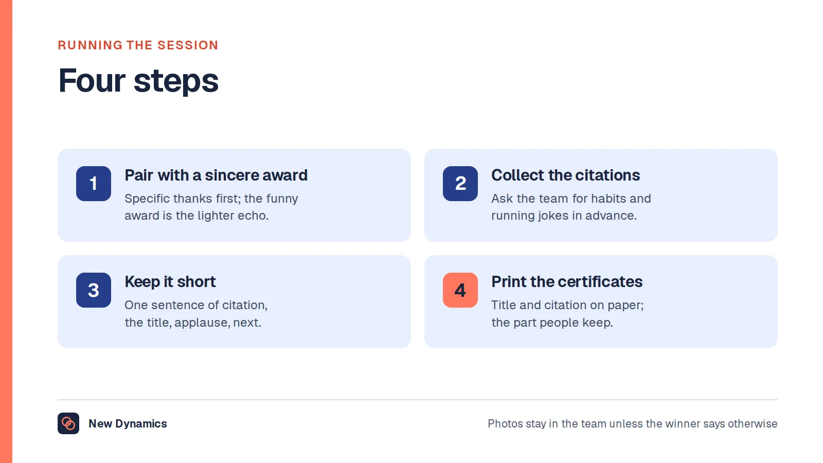 Four steps for running a funny awards session: pair every funny award with a sincere one; collect the citations from the team in advance; keep each award to one sentence, the title and applause; print the certificates, which are the part people keep.