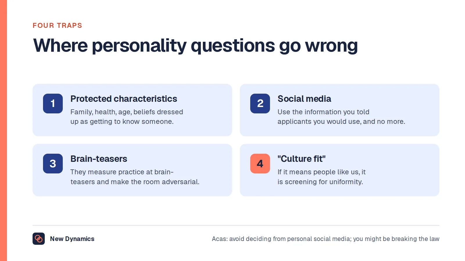 Four traps with personality interview questions: fishing for protected characteristics under the guise of getting to know someone; judging personality from social media; brain-teasers and puzzles; and using culture fit to mean sameness.